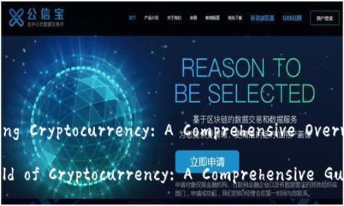 Title: Understanding Cryptocurrency: A Comprehensive Overview

Unlocking the World of Cryptocurrency: A Comprehensive Guide for Beginners